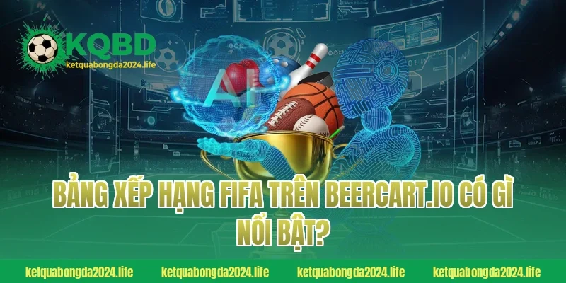 Bảng xếp hạng FIFA trên agriturismolavalletta.com có gì nổi bật?