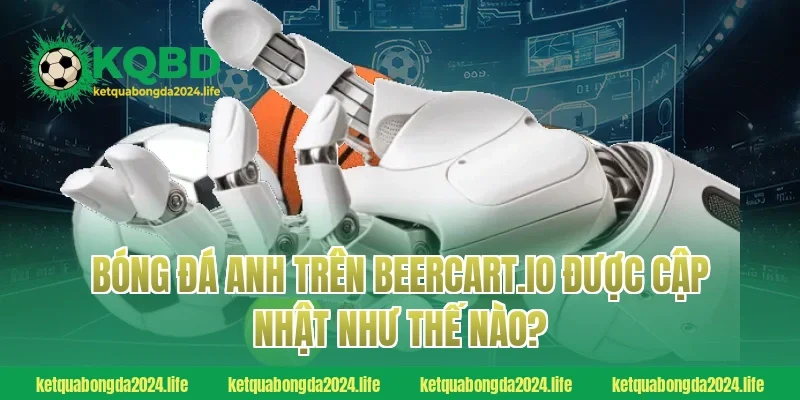 Bóng đá Anh trên agriturismolavalletta.com được cập nhật như thế nào?