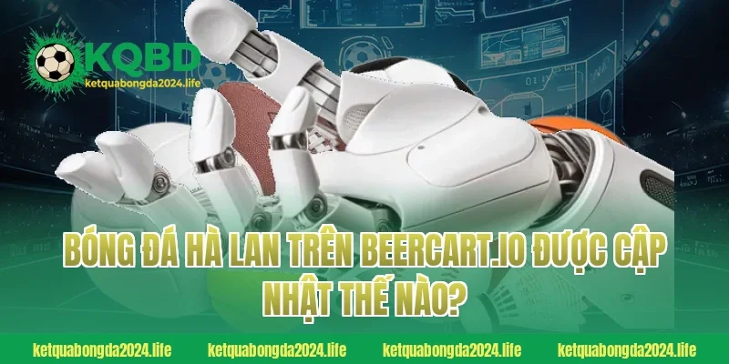 Bóng đá Hà Lan trên agriturismolavalletta.com được cập nhật thế nào?